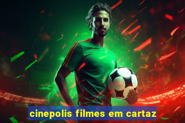 cinepolis filmes em cartaz